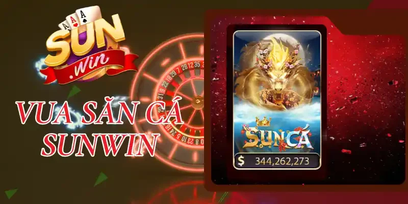 Vua Săn Cá Sunwin - Hành Trình Săn Cá Đỉnh Cao Cho Game Thủ