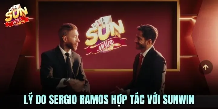 Vì sao lựa chọn Sergio Ramos hợp tác với Sunwin?